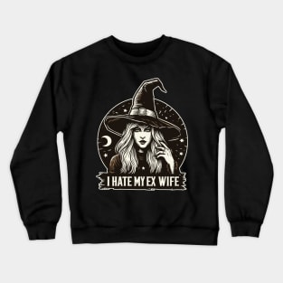 I hate my ex witchy wife Crewneck Sweatshirt